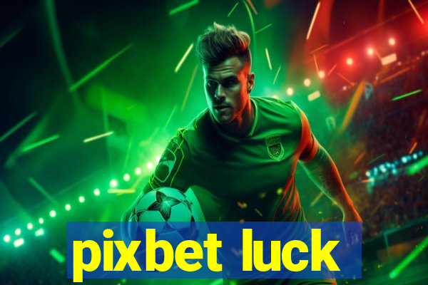 pixbet luck