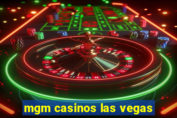 mgm casinos las vegas