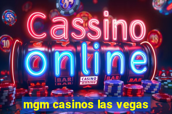 mgm casinos las vegas