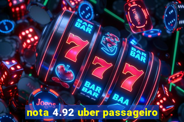 nota 4.92 uber passageiro