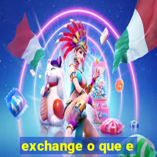 exchange o que e