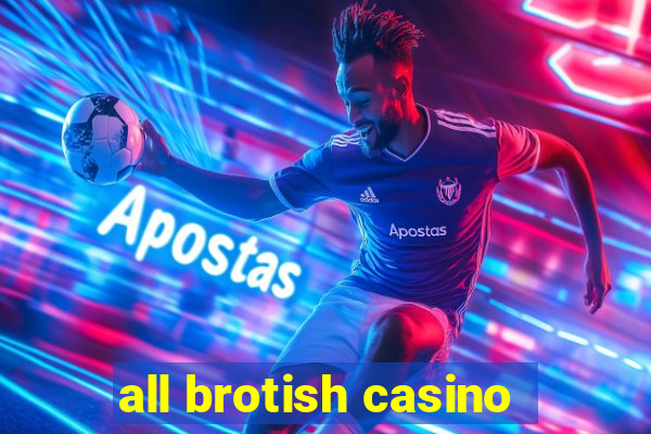 all brotish casino