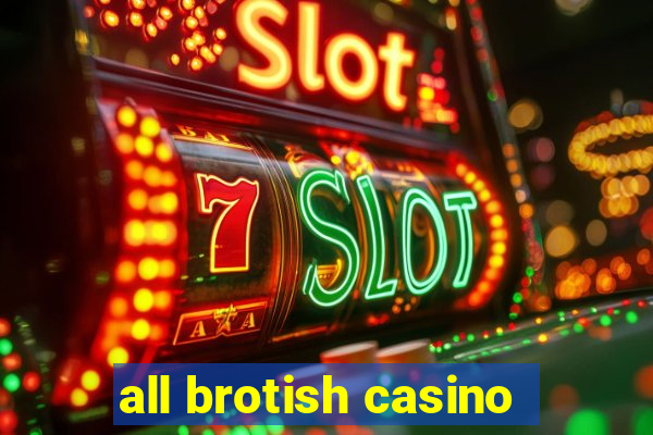 all brotish casino