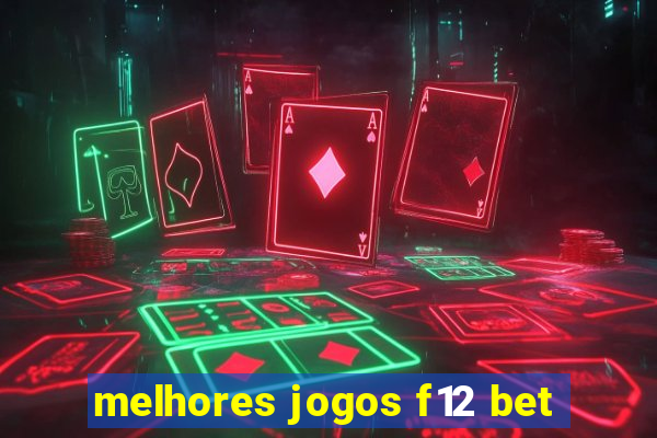 melhores jogos f12 bet