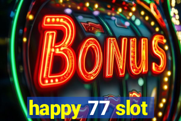 happy 77 slot