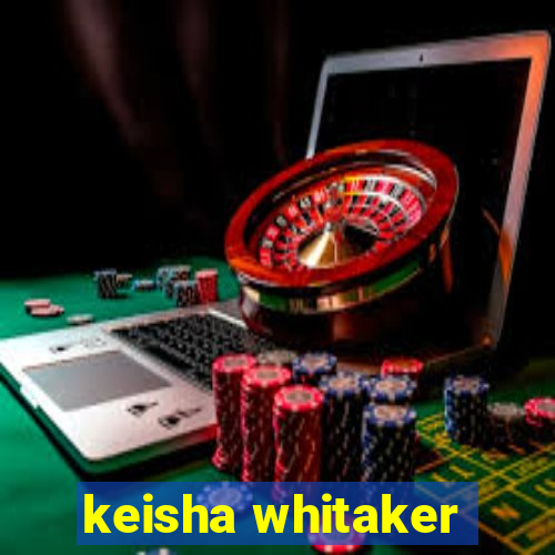 keisha whitaker