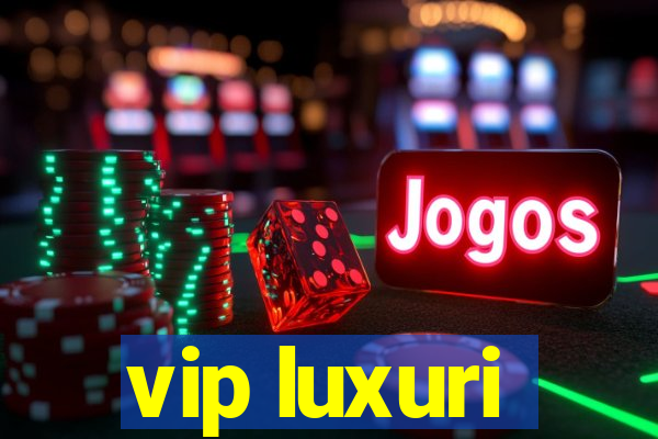 vip luxuri