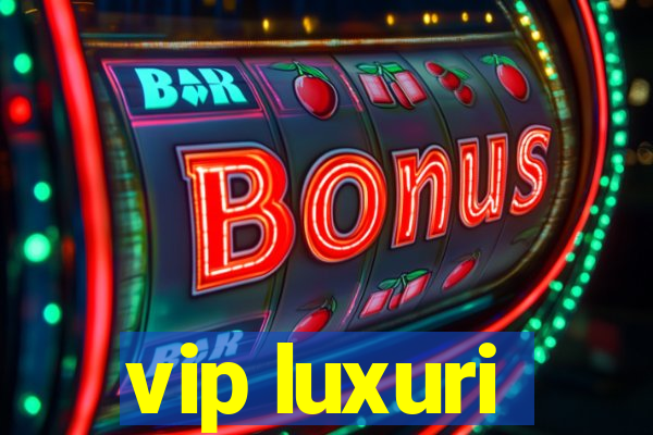 vip luxuri