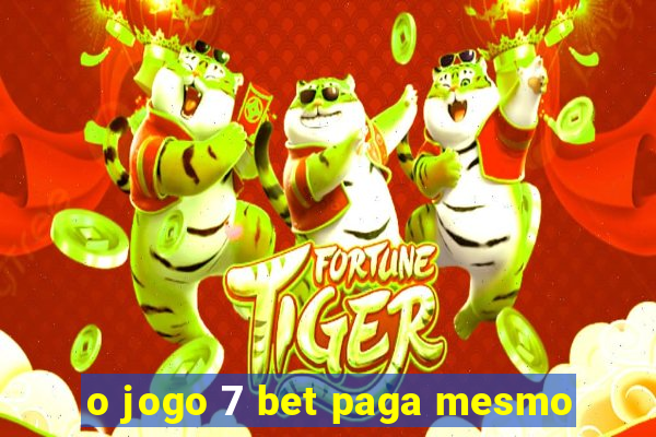 o jogo 7 bet paga mesmo