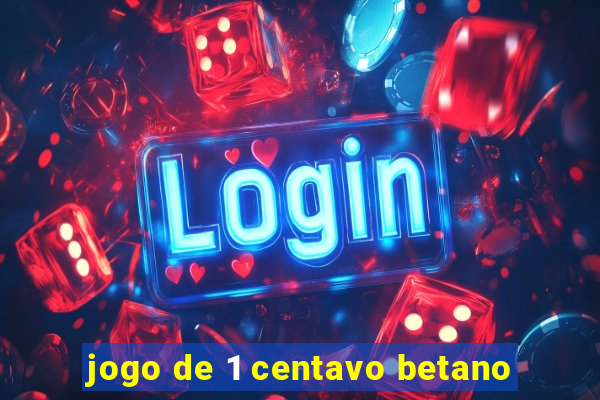 jogo de 1 centavo betano