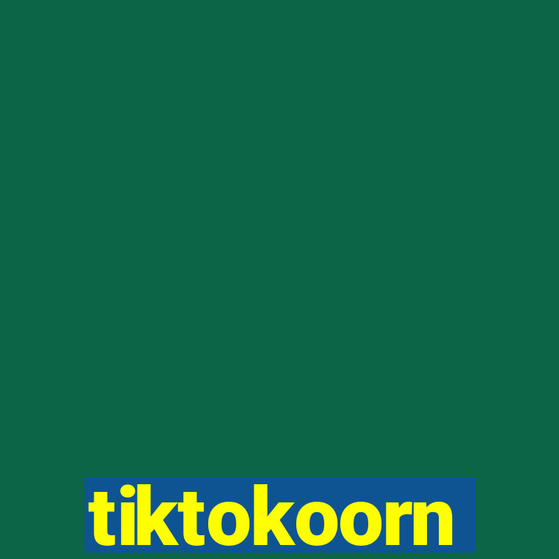 tiktokoorn