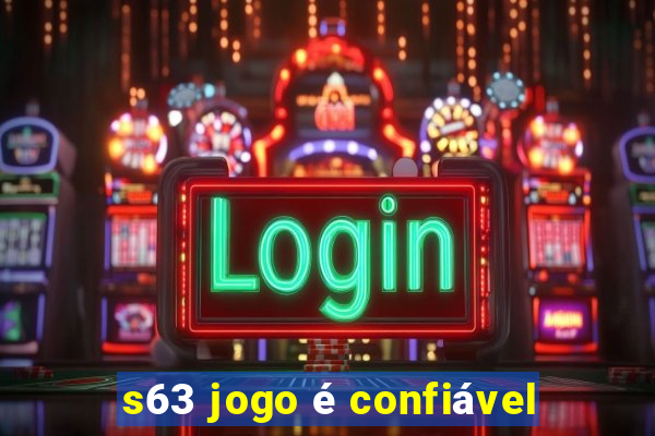 s63 jogo é confiável