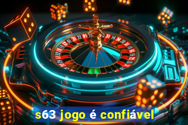 s63 jogo é confiável