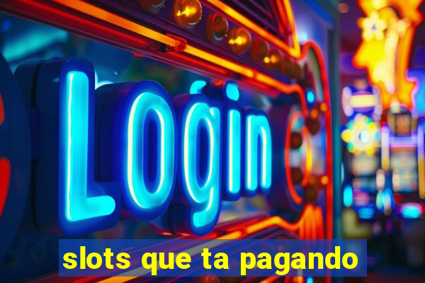 slots que ta pagando