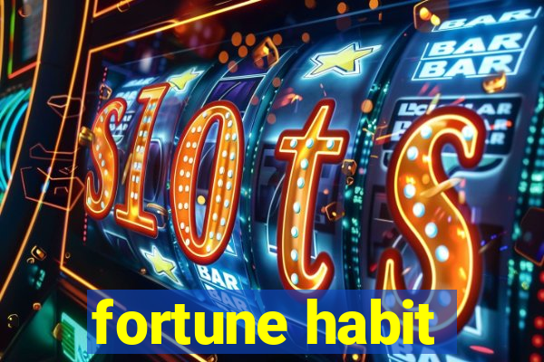 fortune habit