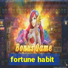 fortune habit