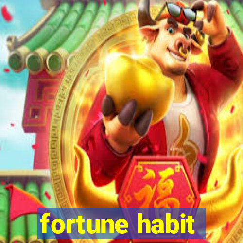 fortune habit