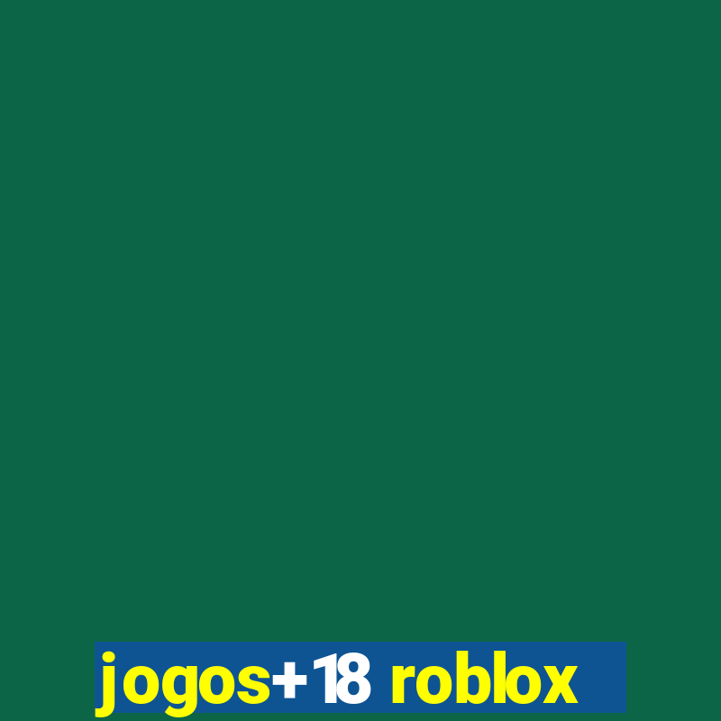 jogos+18 roblox