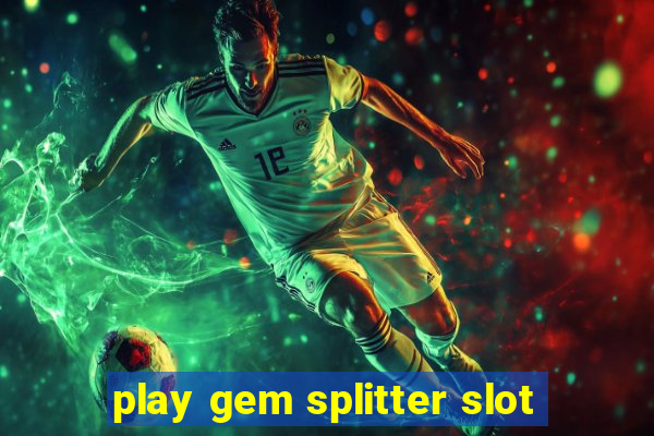 play gem splitter slot