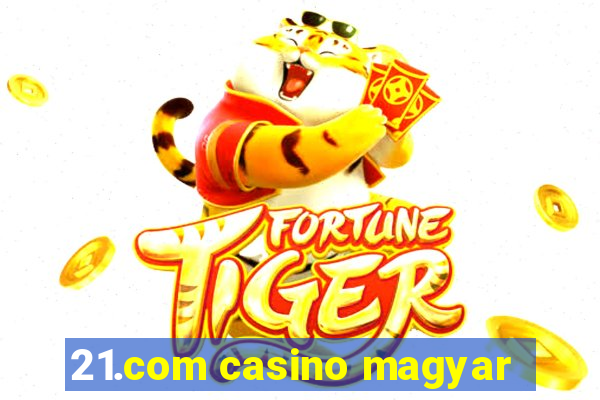 21.com casino magyar