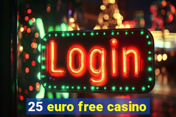 25 euro free casino