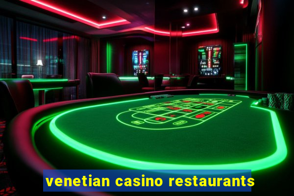 venetian casino restaurants