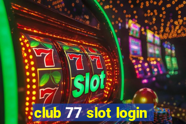 club 77 slot login