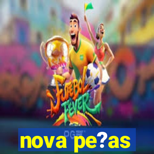 nova pe?as