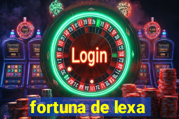 fortuna de lexa