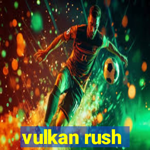 vulkan rush