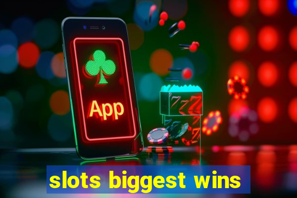 slots biggest wins