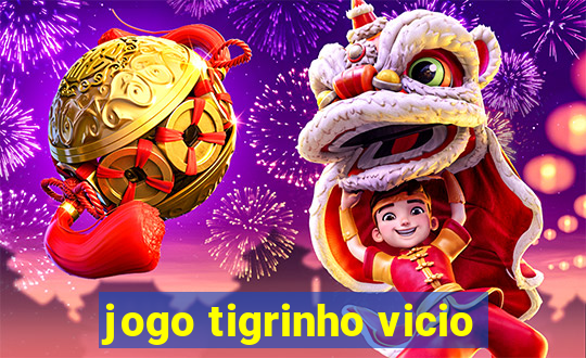 jogo tigrinho vicio