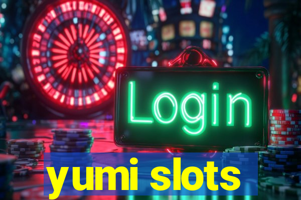 yumi slots