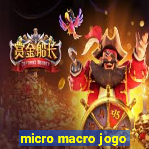 micro macro jogo