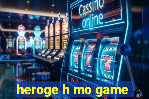 heroge h mo game