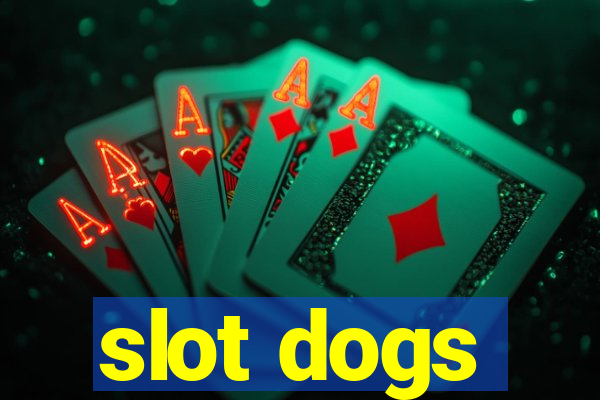 slot dogs