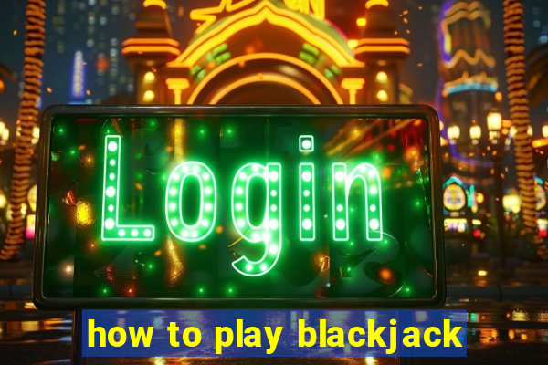 how to play blackjack