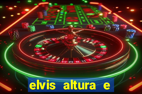 elvis altura e peso elvis presley altura