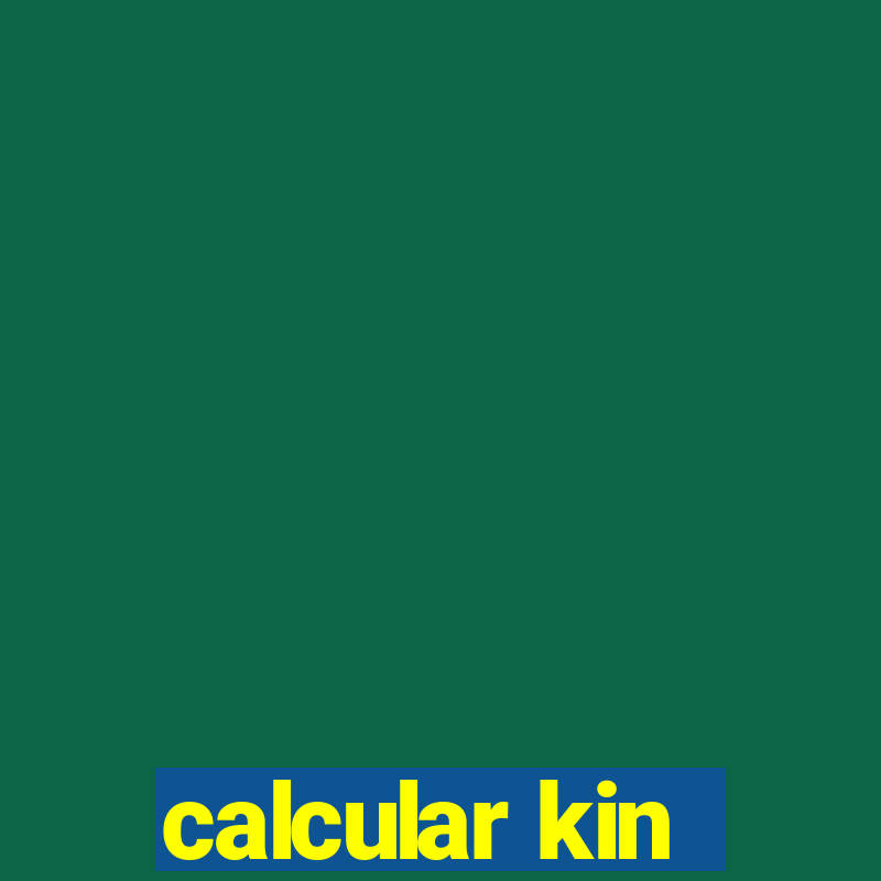 calcular kin