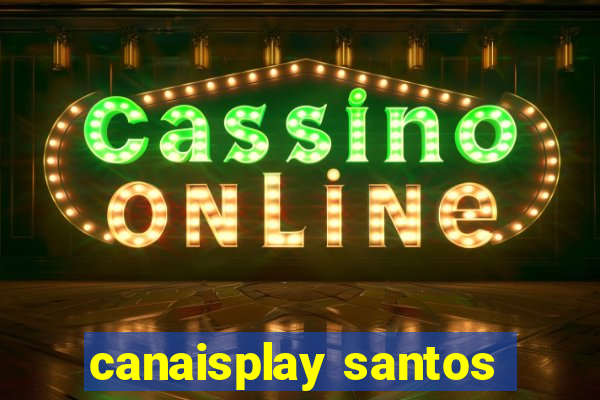 canaisplay santos