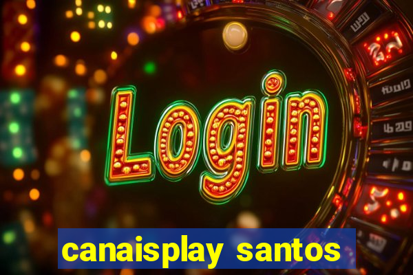 canaisplay santos