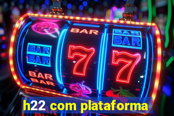 h22 com plataforma