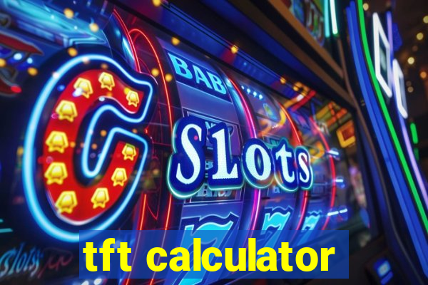 tft calculator