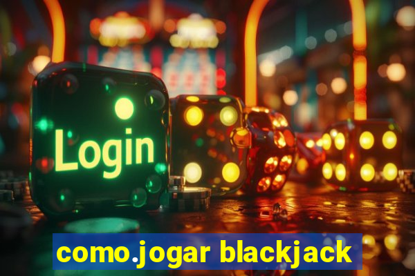 como.jogar blackjack