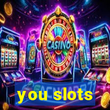 you slots