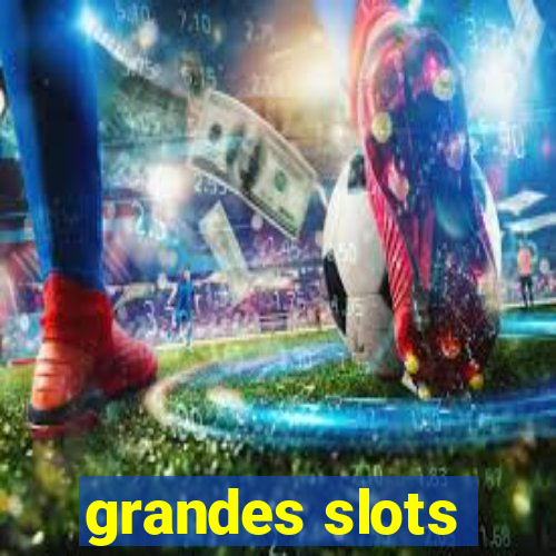 grandes slots