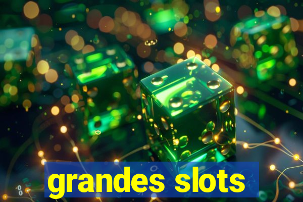 grandes slots