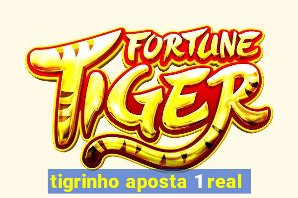 tigrinho aposta 1 real