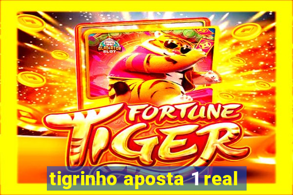 tigrinho aposta 1 real