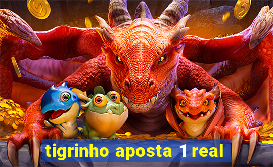 tigrinho aposta 1 real